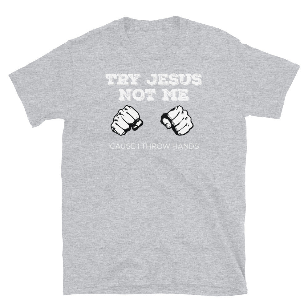 Try Jesus Not Me 'Cause I Throw Hands Church Humor Short-Sleeve Unisex T-Shirt