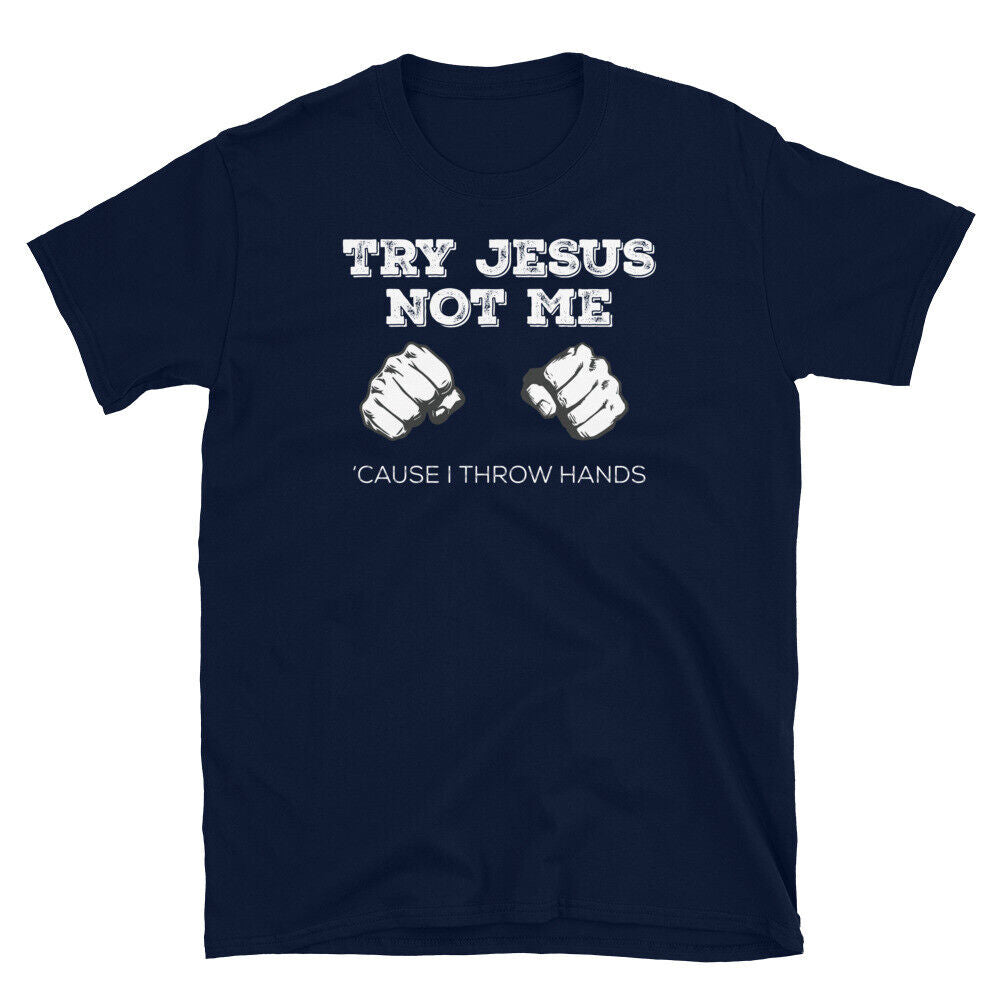 Try Jesus Not Me 'Cause I Throw Hands Church Humor Short-Sleeve Unisex T-Shirt