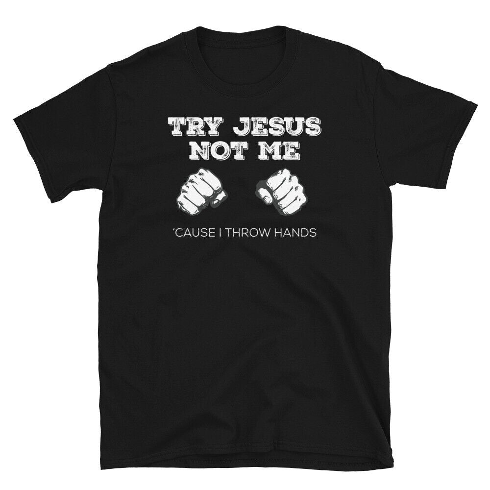 Try Jesus Not Me 'Cause I Throw Hands Church Humor Short-Sleeve Unisex T-Shirt