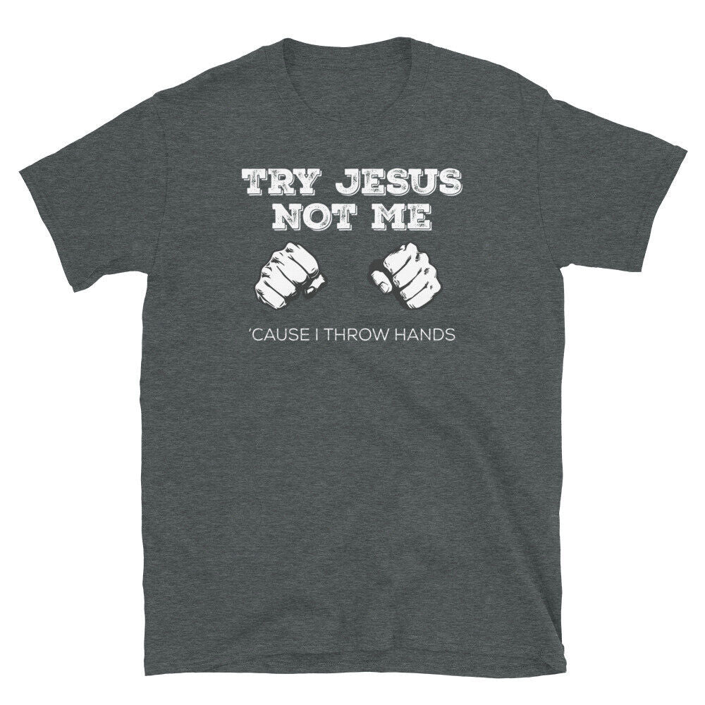 Try Jesus Not Me 'Cause I Throw Hands Church Humor Short-Sleeve Unisex T-Shirt